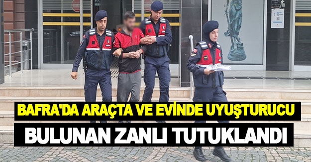 Bafra'da araçta ve evinde uyuşturucu bulunan zanlı tutuklandı