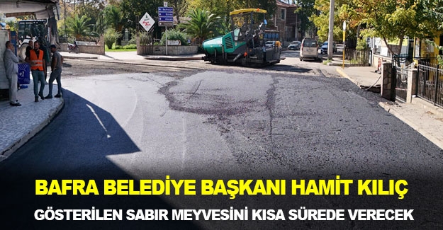 Belediye Başkanı Kılıç, gösterilen sabır meyvesini kısa sürede verecek