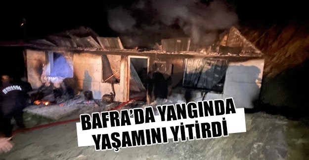 Bafra'da ev yangınında 1 kişi öldü