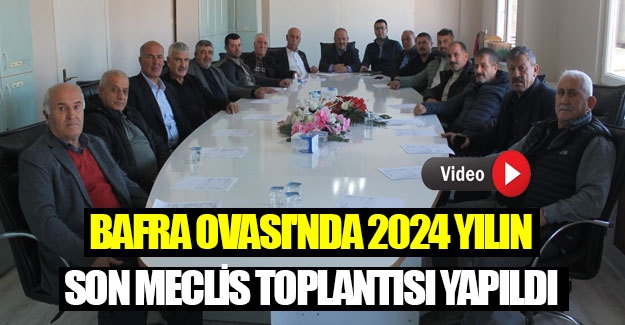 Bafra Ovası'nda 2024 yılın son meclis toplantısı yapıldı