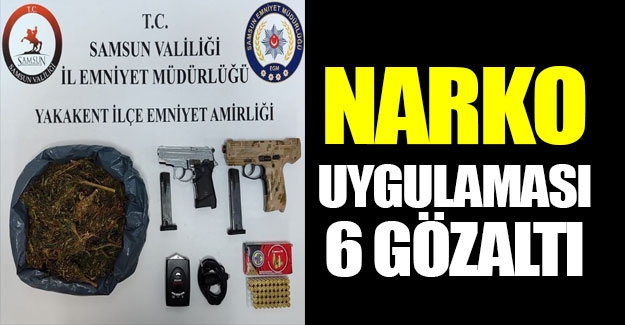 Samsun'un Narko uygula 6 gözaltı