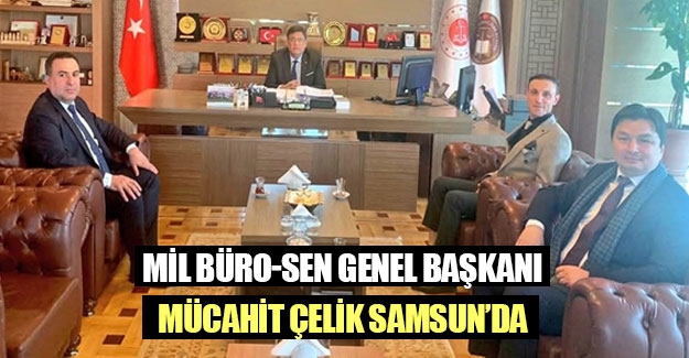 Mil Büro-Sen Genel Başkanı Çelik Samsun’da