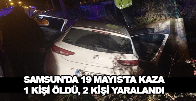 Samsun'da kazada 1 kişi öldü, 2 kişi yaralandı