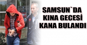 Samsun`da Kına Gecesi Kana bulandı