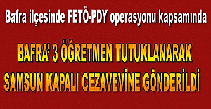 Bafra'da 3 öğretmen tutuklandı.