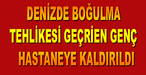 Denizde boğulma tehlikesi geçrien genç hastaneye kaldırıldı