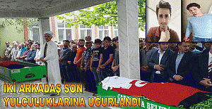 İKİ ARKADAŞ SON YULCULUKLARINA UĞURLANDI