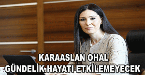 Karaaslan: OHAL gündelik hayatı etkilemeyecek