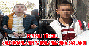 Pompalı tüfekli saldırganların yargılanmasına başlandı