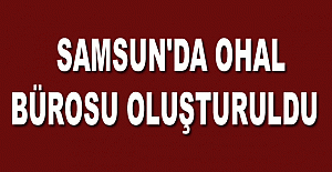 Samsun'da OHAL Bürosu oluşturuldu