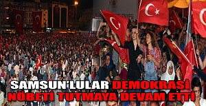 Samsun'lular demokrasi nöbeti tutmaya devam etti