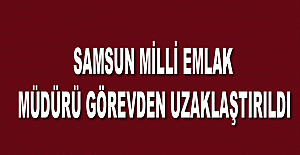 Samsun Milli Emlak Müdürü görevden uzaklaştırıldı