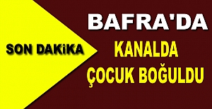 Bafra'da kanala giren çocuk canından oldu.