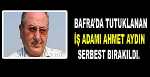 Bafra'lı  iş adamı Ahmet Aydın serbest bırakıldı