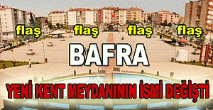 Bafra Yeni Kent Meydanının İsmi Değişti