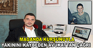 Maganda kurşunuyla yakınını kaybeden avukattan çağrı