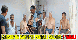 Samsun'da kahveye pompalı saldırı: 5 yaralı