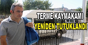 Terme Kaymakamı yeniden tutuklandı