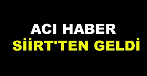 Acı haber Siirt'ten geldi