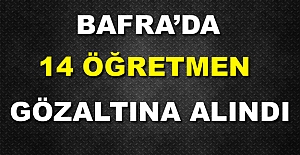 Bafra’da 14 Öğretmen Gözaltına Alındı