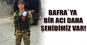 Bafra`ya Bir Acı Haber Şehidimiz var