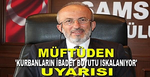 Müftüden 'kurbanların ibadet boyutu ıskalanıyor' uyarısı