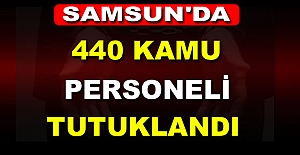 Samsun'da 440 kamu personeli tutuklandı