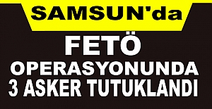 Samsun'da FETÖ operasyonunda 3 asker tutuklandı