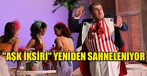 "Aşk İksiri" yeniden sahneleniyor