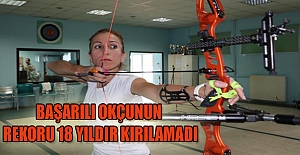 Başarılı okçunun rekoru 18 yıldır kırılamadı