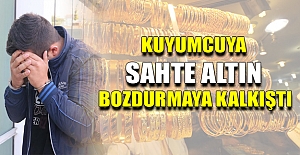 Kuyumcuya sahte altın bozdurmaya kalkıştı