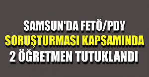 SAMSUN'DA FTÖ'DEN 2 ÖĞRETMEN TUTUKLANDI