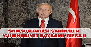 Samsun Valisi Şahin'den 'Cumhuriyet Bayramı' mesajı