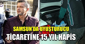 Samsun’da uyuşturucu ticaretine 15 yıl hapis