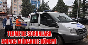 Terme’de sorunlara anında müdahale dönemi