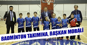 Badminton takımına, başkan morali