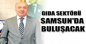 Gıda sektörü Samsun'da buluşacak