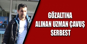 GÖZALTINA ALINAN UZMAN ÇAVUŞ SERBEST