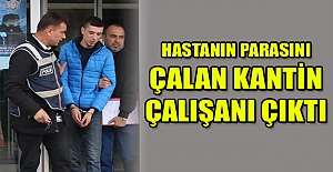 Hastanın parasını çalan kantin çalışanı çıktı