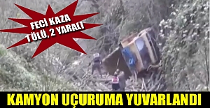 Kamyon uçuruma yuvarlandı: 1 ölü, 2 yaralı