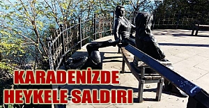 KARADENİZDE HEYKELE SALDIRI