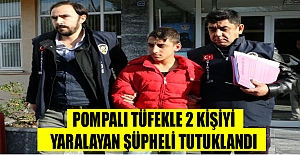 Pompalı tüfekle 2 kişiyi yaralayan şüpheli tutuklandı