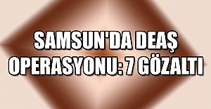 Samsun'da DEAŞ operasyonu: 7 gözaltı