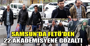 Samsun'da FETÖ'den 22 akademisyene gözaltı