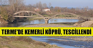 Terme'de kemerli köprü, tescillendi