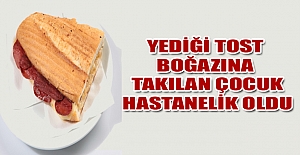 Yediği tost boğazına takılan çocuk hastanelik oldu