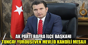 AK Parti Bafra ilçe başkanı Tuncay Yurduseven Mevlid Kandili Mesajı