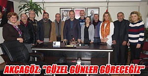 AKCAGÖZ: "GÜZEL GÜNLER GÖRECEĞİZ"