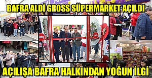 BAFRA ALDİ GROSS SÜPERMARKET BAFRA'DA HİZMETE GİRDİ