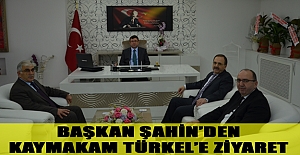 BAŞKAN ŞAHİN’DEN, KAYMAKAM TÜRKEL’E ZİYARET